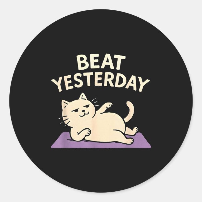 Beat Yesterday Funny Cat Yoga Mat  Classic Round Sticker (Front)