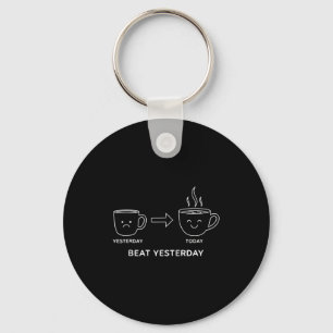 Beat Yesterday Funny Motivation Saying Coffee  Key Ring