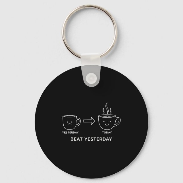 Beat Yesterday Funny Motivation Saying Coffee  Key Ring (Front)