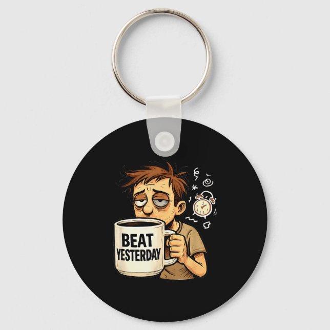 Beat Yesterday Funny Motivation Saying Coffee Love Key Ring (Front)