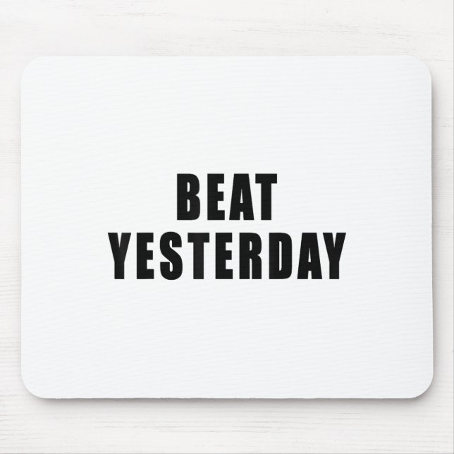 Beat Yesterday Motivational Quotes  Mouse Mat (Front)