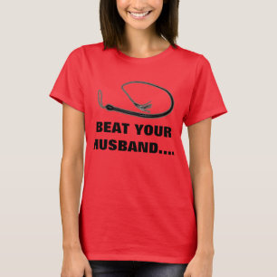 BEAT YOUR HUSBAND T-Shirt