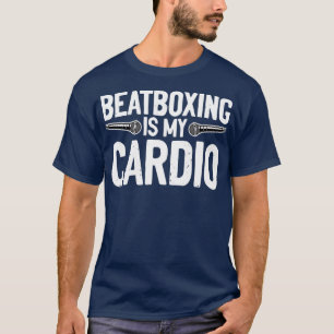 Beatboxing Is My Cardio Beatboxer Mic Music Lover  T-Shirt