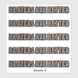 Beaters are Better Custom-Cut Vinyl Sticker