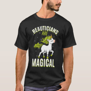 Beauticians Are Magical Unicorn Job Cosmetologist T-Shirt