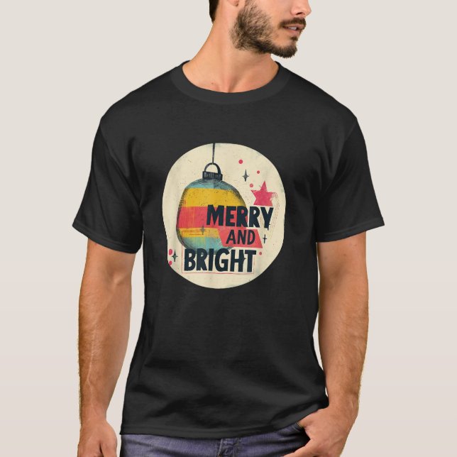 Beautiful Christmas Ball with Merry and Bright Out T-Shirt (Front)