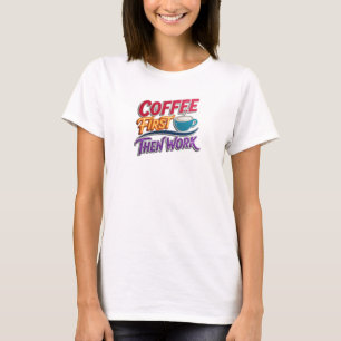 Beautiful COFFEE FIRST THEN WORK Creative Print T-Shirt