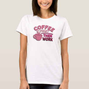 Beautiful COFFEE FIRST THEN WORK Wearable Art T-Shirt