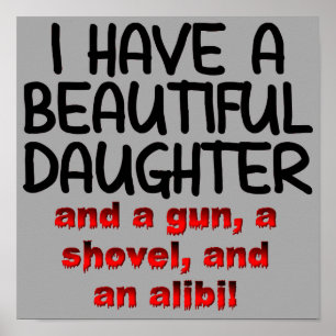 Beautiful Daughter Gun Shovel Alibi Funny Poster