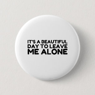 Beautiful Day Leave Me Alone 6 Cm Round Badge