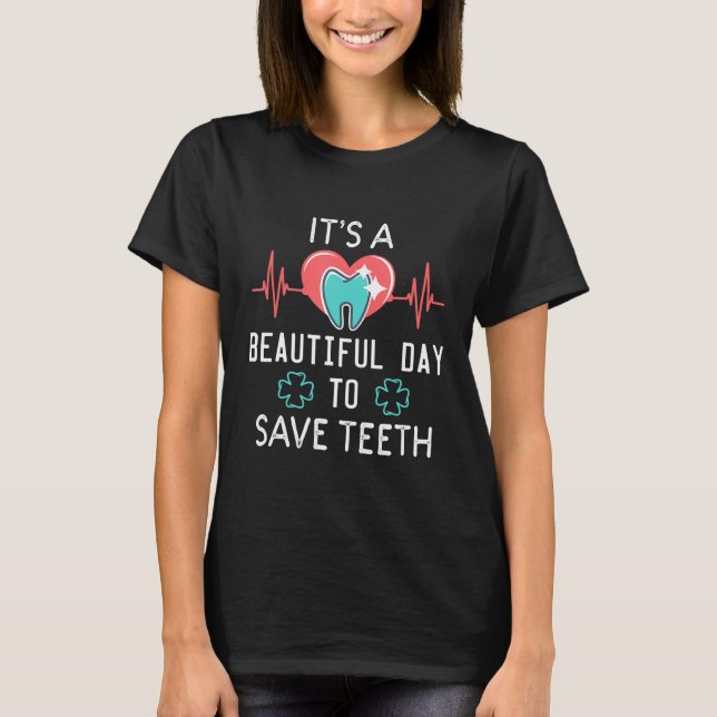 Beautiful Day Save Teeth Gift for Dentist Dental H T-Shirt (Front)