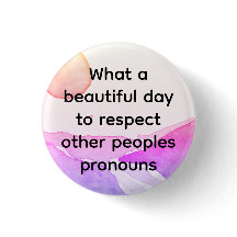 Beautiful day to respect other peoples pronouns