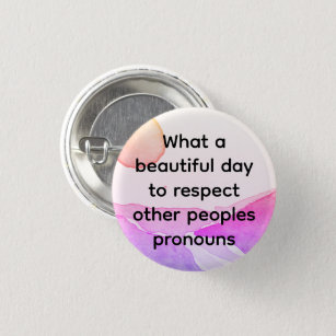 Beautiful day to respect other peoples pronouns 3 cm round badge