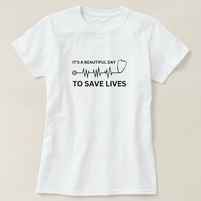 Beautiful Day to Save Lives - Nurse Gifts T-Shirt (Design Front)