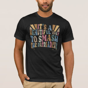 Beautiful Day To Smash The Patriarchy My Body My C T-Shirt