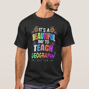 Beautiful Day to Teach Geography Geography Teacher T-Shirt