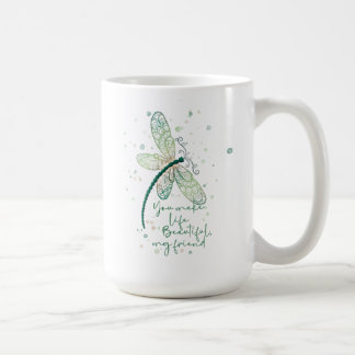 Beautiful Dragon Fly- You Make life Beautiful Cof Coffee Mug