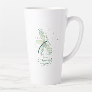 Beautiful Dragon Fly- You Make life Beautiful Cof Latte Mug