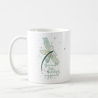 Beautiful Dragon Fly- You Make life Beautiful Coffee Mug
