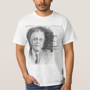 Beautiful FDR Portrait & "Fear Itself" Quote  T-Shirt