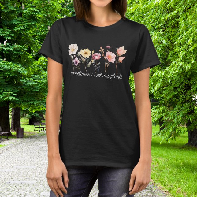 Beautiful Flower Garden Sometimes I Wet My Plants T-Shirt (Creator Uploaded)