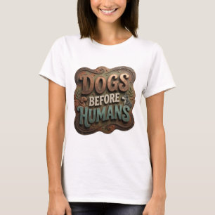 Beautiful Gold DOGS BEFORE HUMANS Bold Design T-Shirt