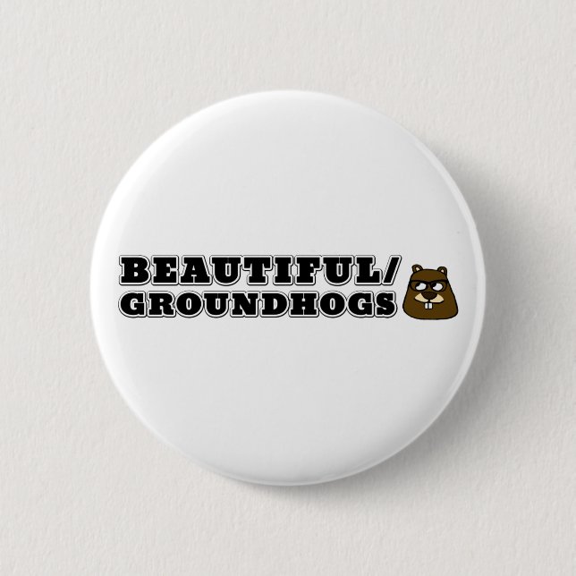 Beautiful/Groundhogs 6 Cm Round Badge (Front)