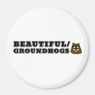 Beautiful/Groundhogs Magnet