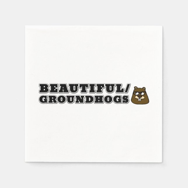 Beautiful/Groundhogs Napkin (Front)