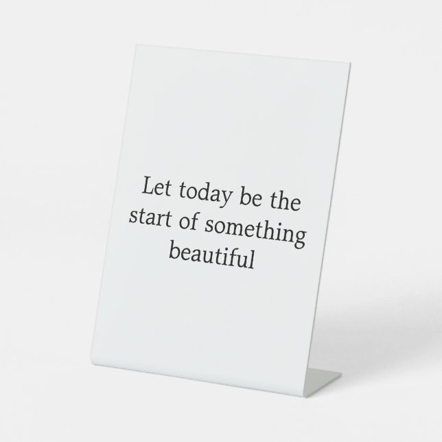 Beautiful Inspirational quotes Pedestal Sign (Front)