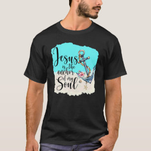 Beautiful Jesus Is The Anchor Of My Soul jesus God T-Shirt