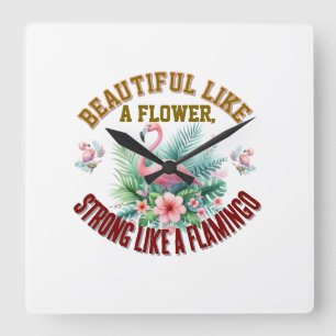 Beautiful Like a Flower, Strong Like a Flamingo Square Wall Clock