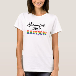 Beautiful like a rainbow gay pride lgbtq love T-Shirt
