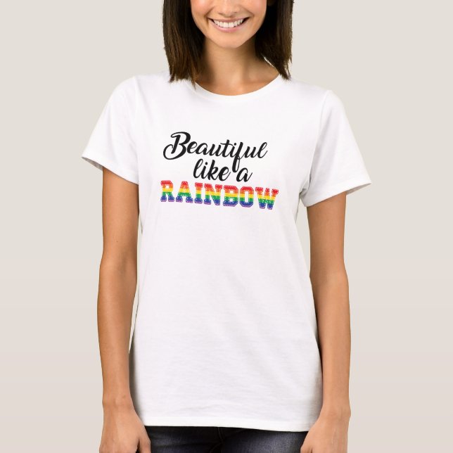 Beautiful like a rainbow gay pride lgbtq love  T-Shirt (Front)