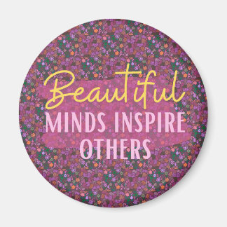 Beautiful Minds Inspire Others Magnet