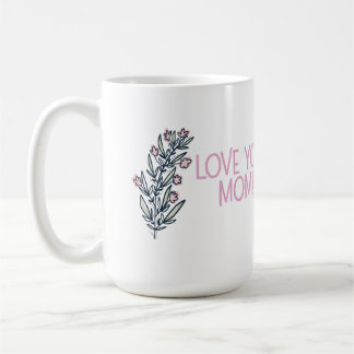 Beautiful Mother's Day sentiment, "Love You Mom!" Coffee Mug