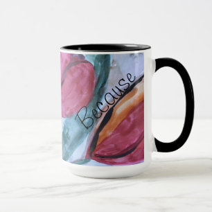 Beautiful Mug Because