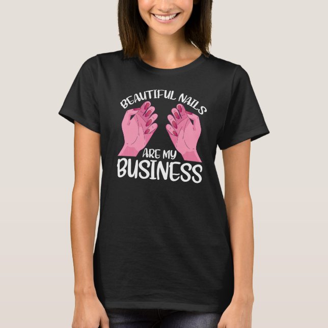 Beautiful Nails Are My Business T-Shirt (Front)