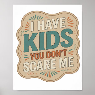 Beautiful Orange I HAVE KIDS YOU DON'T SCARE ME Poster