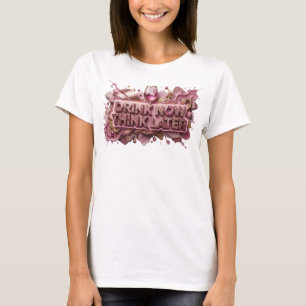 Beautiful Red DRINK NOW THINK LATER Wearable Art T-Shirt