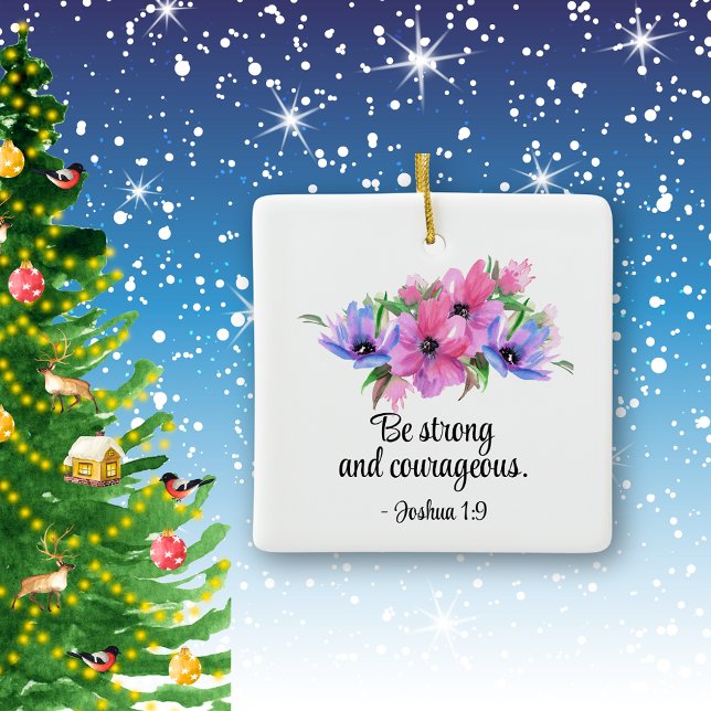 Beautiful Scripture Be Strong Courageous Floral Ceramic Ornament (Creator Uploaded)