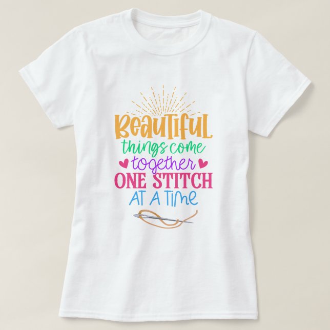 Beautiful Things Come Together One Stitch  T-Shirt (Design Front)