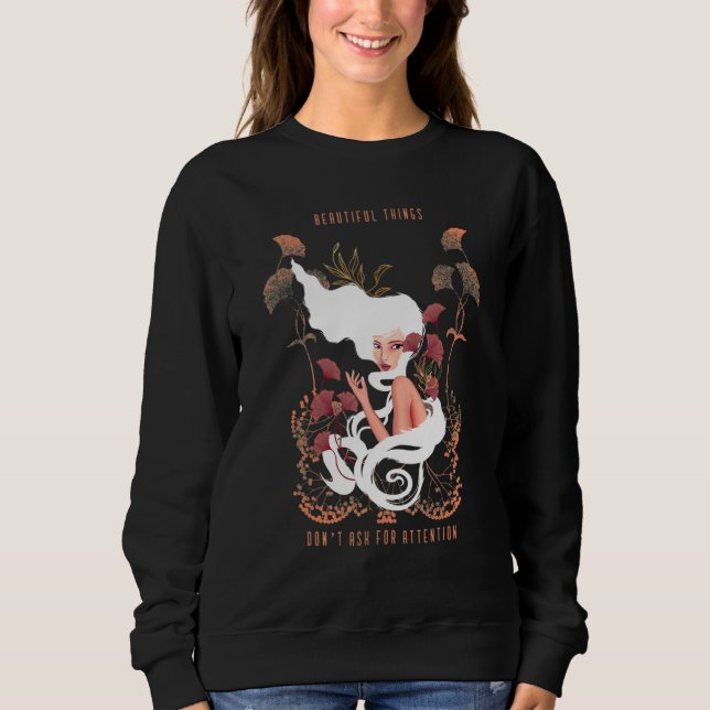 Beautiful Things Don't Ask For Attention Inspirati Sweatshirt (Front)