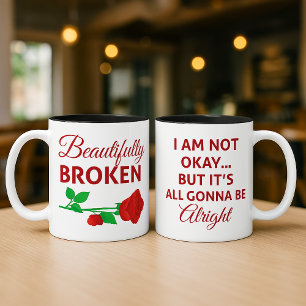 Beautifully Broken Not Okay But Gonna Be Alright Coffee Mug