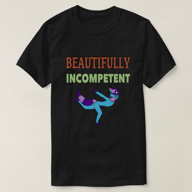 Beautifully Incompetent T-Shirt (Design Front)