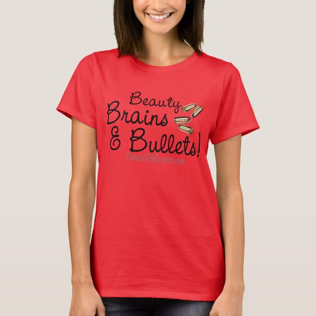 Beauty, Brains, and bullets! T-Shirt (Front)