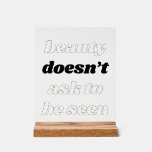 Beauty Doesn't Ask Acrylic Sign