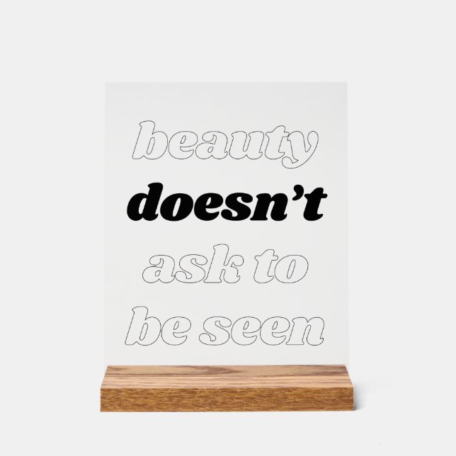 Beauty Doesn't Ask Acrylic Sign (Front)
