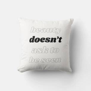 Beauty Doesn't Ask Throw Pillow