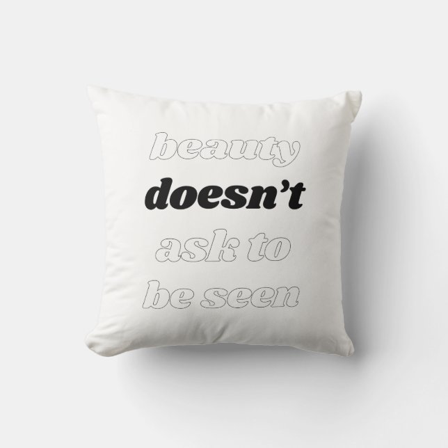Beauty Doesn't Ask Throw Pillow (Front)